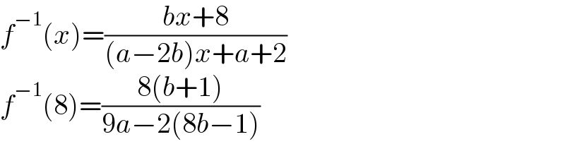 f^(−1) (x)=((bx+8)/((a−2b)x+a+2))  f^(−1) (8)=((8(b+1))/(9a−2(8b−1)))  
