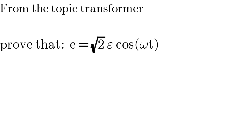 From the topic transformer    prove that:  e = (√2) ε cos(ωt)  