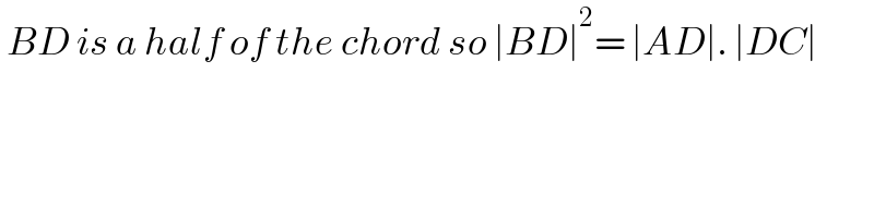  BD is a half of the chord so ∣BD∣^2 = ∣AD∣. ∣DC∣  