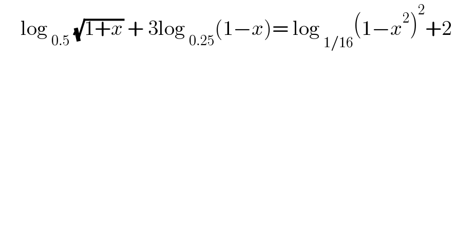      log _(0.5)  (√(1+x)) + 3log _(0.25) (1−x)= log _(1/16) (1−x^2 )^2 +2   