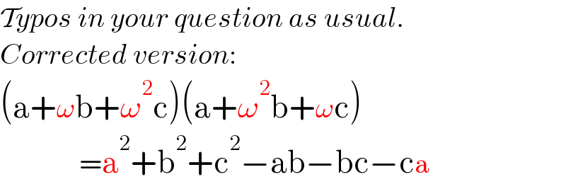 Typos in your question as usual.  Corrected version:  (a+ωb+ω^2 c)(a+ω^2 b+ωc)                =a^2 +b^2 +c^2 −ab−bc−ca  