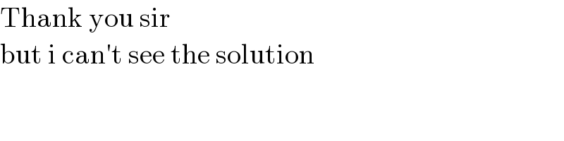 Thank you sir   but i can′t see the solution  