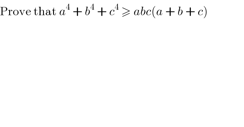Prove that a^4  + b^4  + c^4  ≥ abc(a + b + c)  