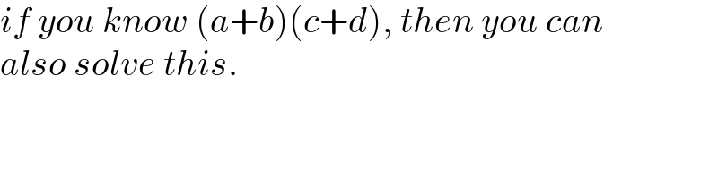 if you know (a+b)(c+d), then you can  also solve this.  