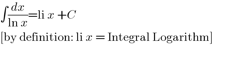 ∫(dx/(ln x))=li x +C  [by definition: li x = Integral Logarithm]  