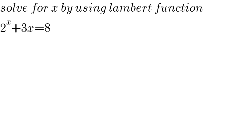 solve for x by using lambert function  2^x +3x=8  