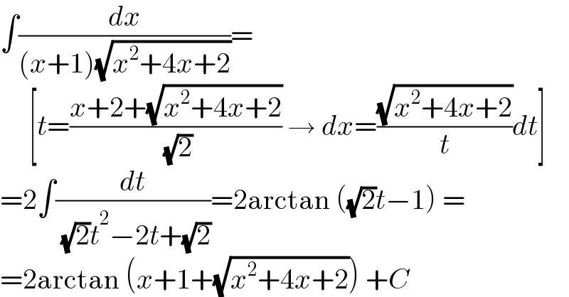 ∫(dx/((x+1)(√(x^2 +4x+2))))=       [t=((x+2+(√(x^2 +4x+2)))/( (√2))) → dx=((√(x^2 +4x+2))/t)dt]  =2∫(dt/( (√2)t^2 −2t+(√2)))=2arctan ((√2)t−1) =  =2arctan (x+1+(√(x^2 +4x+2))) +C  