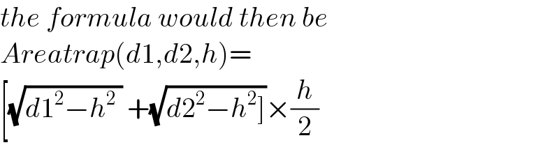the formula would then be  Areatrap(d1,d2,h)=  [(√(d1^2 −h^2  )) +(√(d2^2 −h^2 ]))×(h/2)  