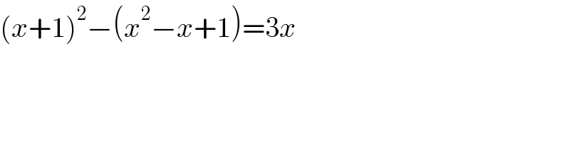 (x+1)^2 −(x^2 −x+1)=3x  