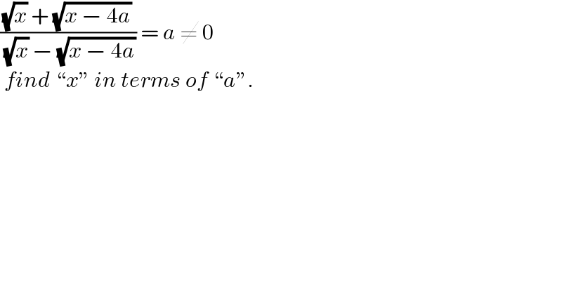 (((√x) + (√(x − 4a)))/( (√x) − (√(x − 4a)))) = a ≠ 0   find “x” in terms of “a”.   
