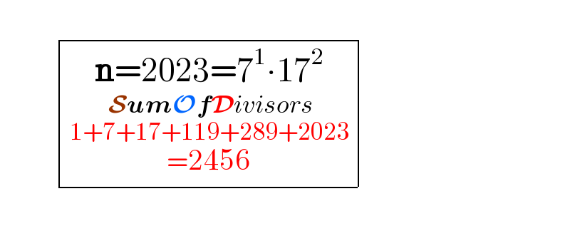             determinant (((n=2023=7^1 ∙17^2 _( SumOfDivisors_(1+7+17+119+289+2023_(=2456) ) ) )))    