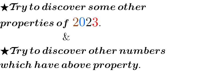 ★Try to discover some other  properties of  2023.                                 &  ★Try to discover other numbers  which have above property.  