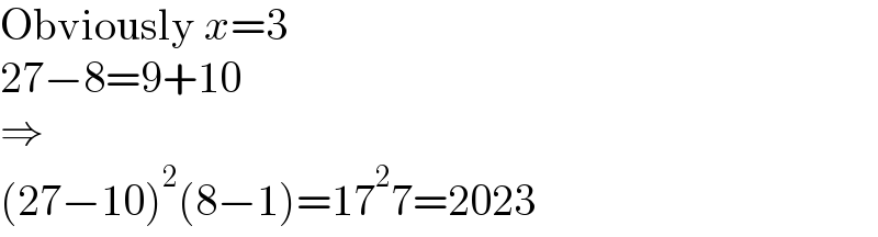Obviously x=3  27−8=9+10  ⇒  (27−10)^2 (8−1)=17^2 7=2023  