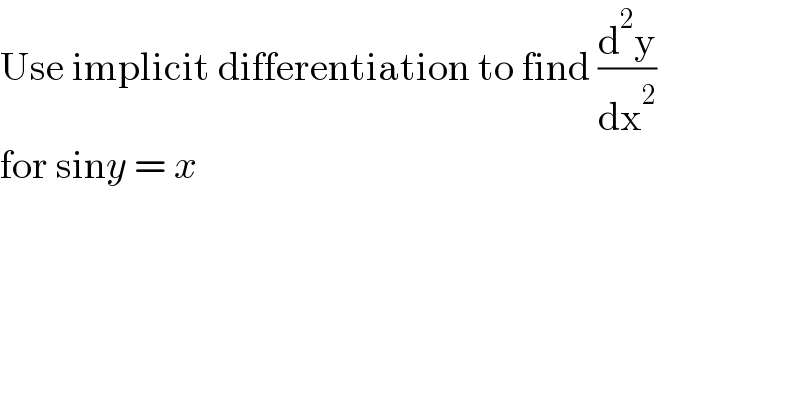 Use implicit differentiation to find (d^2 y/dx^2 )  for siny = x  