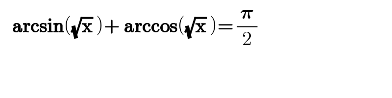    arcsin((√x) )+ arccos((√x) )= (𝛑/2)  