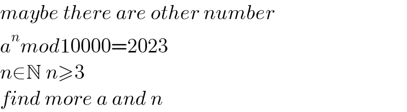 maybe there are other number  a^n mod10000=2023  n∈N n≥3  find more a and n  