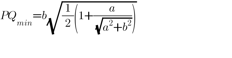 PQ_(min) =b(√((1/2)(1+(a/( (√(a^2 +b^2 )))))))  
