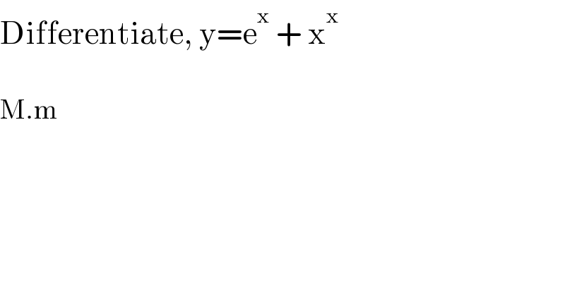 Differentiate, y=e^x  + x^x     M.m  