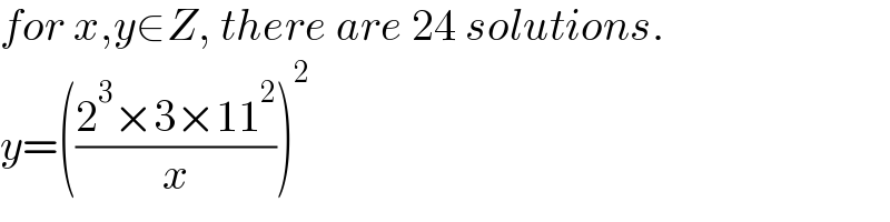 for x,y∈Z, there are 24 solutions.  y=(((2^3 ×3×11^2 )/x))^2   