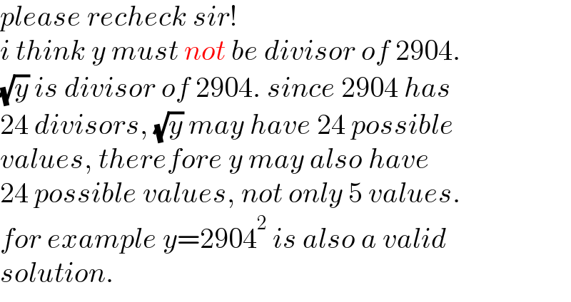 please recheck sir!  i think y must not be divisor of 2904.  (√y) is divisor of 2904. since 2904 has  24 divisors, (√y) may have 24 possible  values, therefore y may also have  24 possible values, not only 5 values.  for example y=2904^2  is also a valid  solution.  