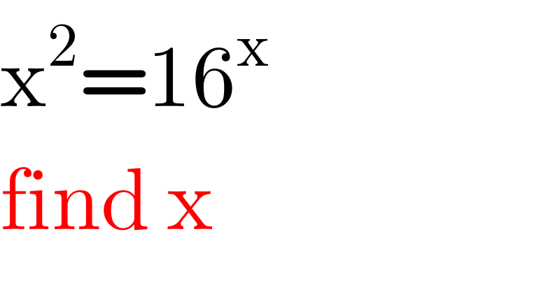 x^2 =16^x   find x  