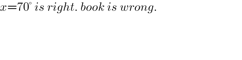 x=70° is right. book is wrong.  
