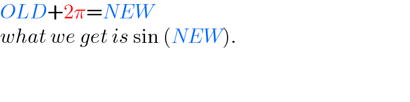 OLD+2π=NEW  what we get is sin (NEW).  