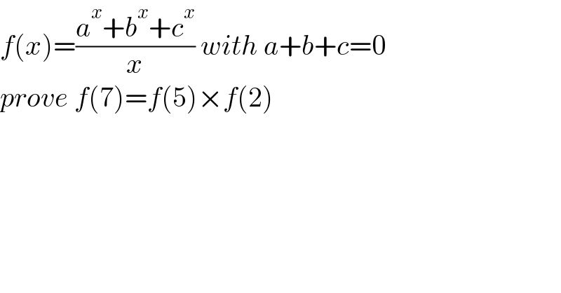f(x)=((a^x +b^x +c^x )/x) with a+b+c=0  prove f(7)=f(5)×f(2)  