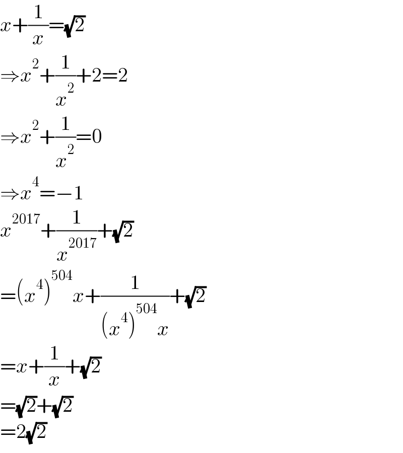 x+(1/x)=(√2)  ⇒x^2 +(1/x^2 )+2=2  ⇒x^2 +(1/x^2 )=0  ⇒x^4 =−1  x^(2017) +(1/x^(2017) )+(√2)  =(x^4 )^(504) x+(1/((x^4 )^(504) x))+(√2)  =x+(1/x)+(√2)  =(√2)+(√2)  =2(√2)  