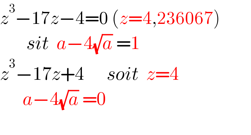 z^3 −17z−4=0 (z=4,236067)         sit  a−4(√a) =1  z^3 −17z+4      soit  z=4        a−4(√a) =0    