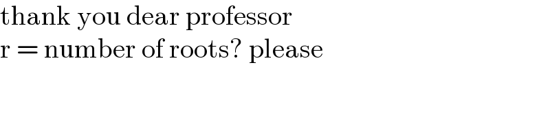 thank you dear professor  r = number of roots? please  