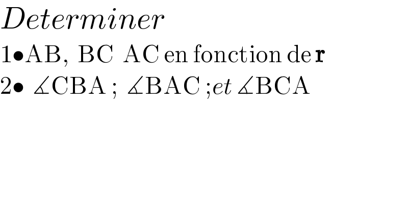 Determiner  1•AB,  BC  AC en fonction de r  2•  ∡CBA ;  ∡BAC ;et ∡BCA  