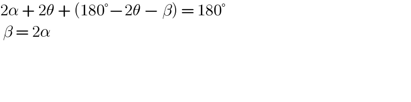 2α + 2θ + (180°−2θ − β) = 180°   β = 2α   