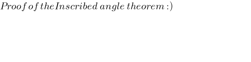 Proof of theInscribed angle theorem :)  