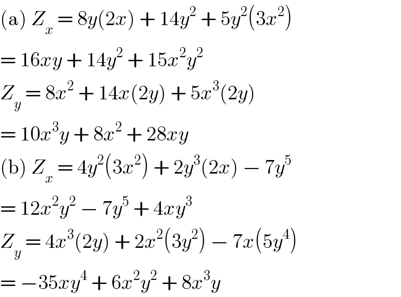 (a) Z_x  = 8y(2x) + 14y^2  + 5y^2 (3x^2 )  = 16xy + 14y^2  + 15x^2 y^2   Z_y  = 8x^2  + 14x(2y) + 5x^3 (2y)  = 10x^3 y + 8x^2  + 28xy  (b) Z_x  = 4y^2 (3x^2 ) + 2y^3 (2x) − 7y^5   = 12x^2 y^2  − 7y^5  + 4xy^3   Z_y  = 4x^3 (2y) + 2x^2 (3y^2 ) − 7x(5y^4 )  = −35xy^4  + 6x^2 y^2  + 8x^3 y  