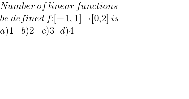 Number of linear functions   be defined f:[−1, 1]→[0,2] is  a)1    b)2    c)3   d)4  