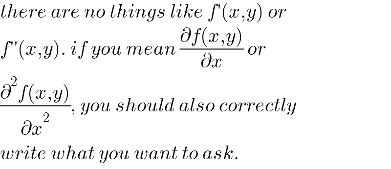 there are no things like f′(x,y) or  f′′(x,y). if you mean ((∂f(x,y))/∂x) or  ((∂^2 f(x,y))/∂x^2 ), you should also correctly  write what you want to ask.  