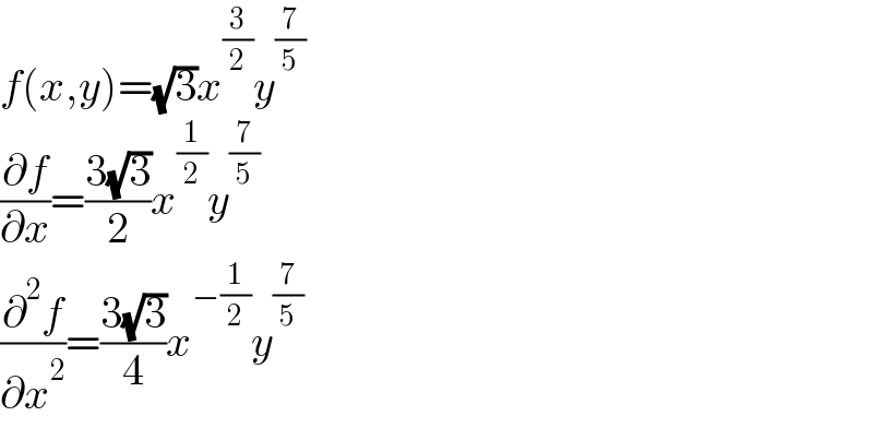 f(x,y)=(√3)x^(3/2) y^(7/5)   (∂f/∂x)=((3(√3))/2)x^(1/2) y^(7/5)   (∂^2 f/∂x^2 )=((3(√3))/4)x^(−(1/2)) y^(7/5)   