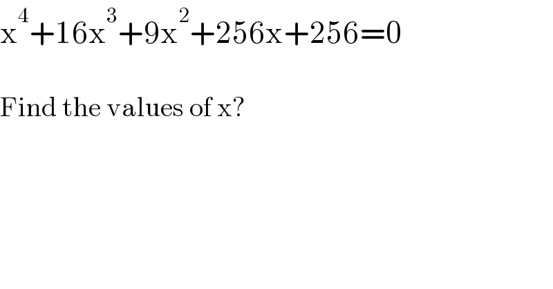 x^4 +16x^3 +9x^2 +256x+256=0    Find the values of x?  