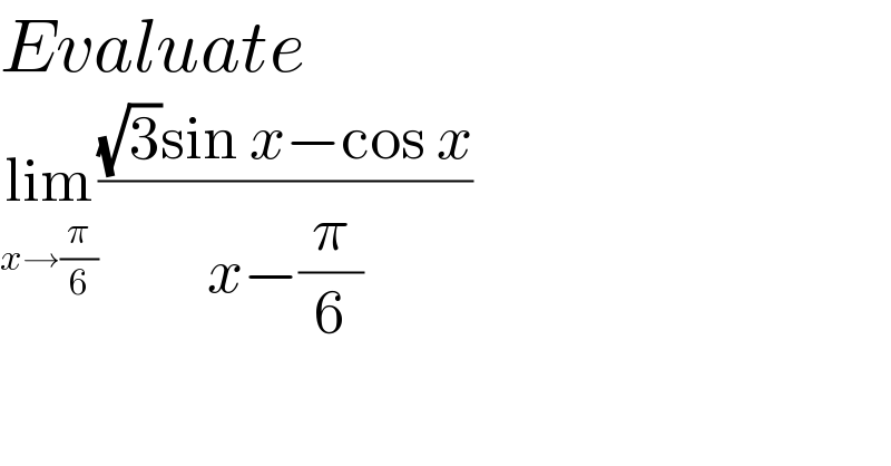 Evaluate   lim_(x→(π/6)) (((√3)sin x−cos x)/(x−(π/6)))  