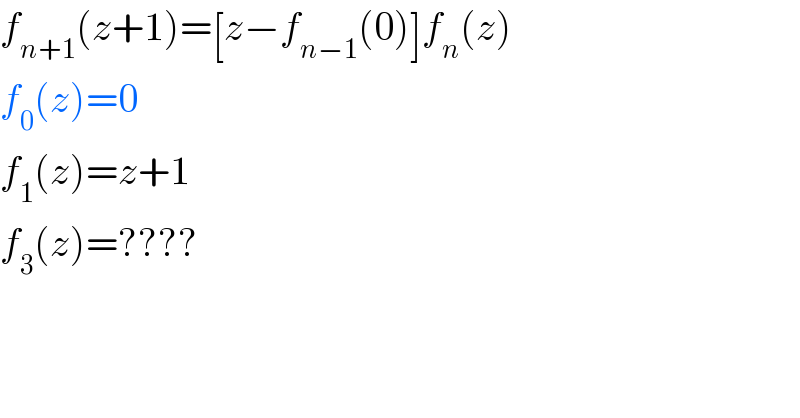 f_(n+1) (z+1)=[z−f_(n−1) (0)]f_n (z)  f_0 (z)=0  f_1 (z)=z+1  f_3 (z)=????  
