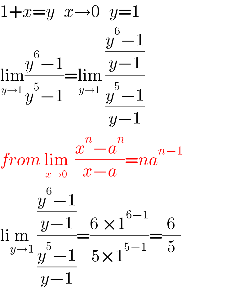 1+x=y   x→0   y=1  lim_(y→1) ((y^6 −1)/(y^5 −1))=lim_(y→1)  (((y^6 −1)/(y−1))/((y^5 −1)/(y−1)))  from lim_(x→0)   ((x^n −a^n )/(x−a))=na^(n−1)   lim_(y→1)  (((y^6 −1)/(y−1))/((y^5 −1)/(y−1)))=((6 ×1^(6−1) )/(5×1^(5−1) ))=(6/5)  