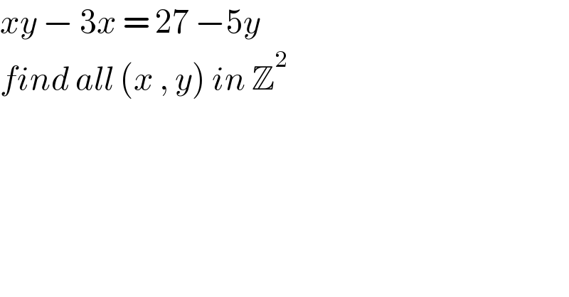 xy − 3x = 27 −5y  find all (x , y) in Z^2   