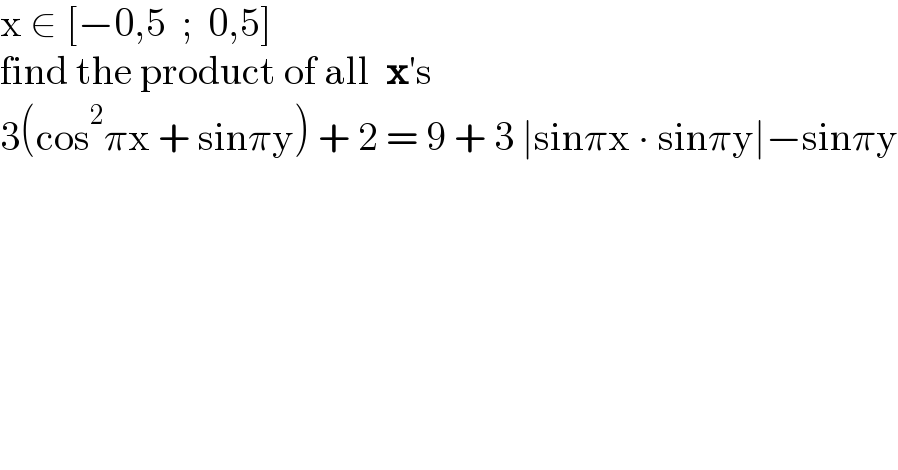 x ∈ [−0,5  ;  0,5]  find the product of all  x′s  3(cos^2 πx + sinπy) + 2 = 9 + 3 ∣sinπx ∙ sinπy∣−sinπy  