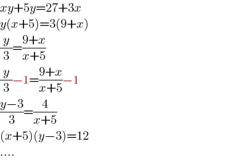 xy+5y=27+3x  y(x+5)=3(9+x)  (y/3)=((9+x)/(x+5))  (y/3)−1=((9+x)/(x+5))−1  ((y−3)/3)=(4/(x+5))  (x+5)(y−3)=12  ....  
