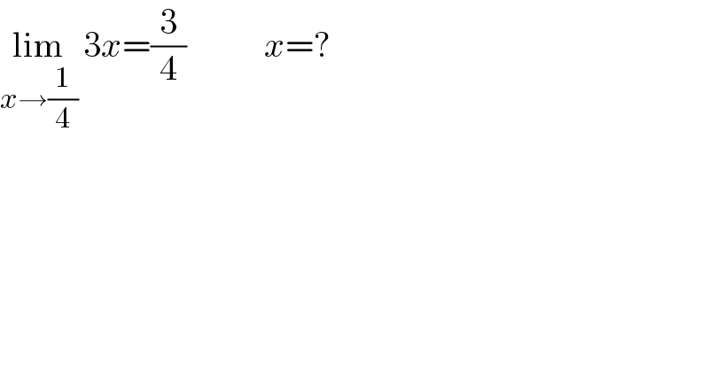 lim_(x→(1/4))  3x=(3/4)           x=?  