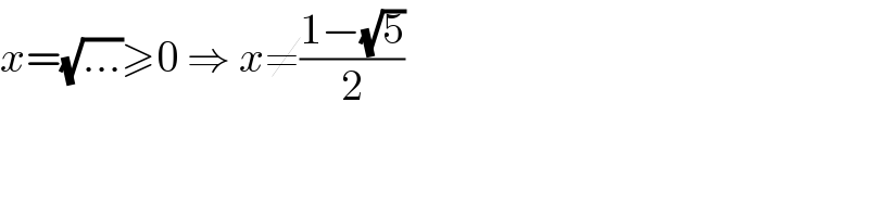 x=(√(...))≥0 ⇒ x≠((1−(√5))/2)  