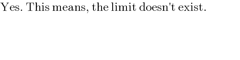 Yes. This means, the limit doesn′t exist.  