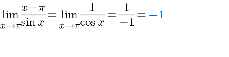 lim_(x→π) ((x−π)/(sin x)) = lim_(x→π) (1/(cos x)) = (1/(−1)) = −1  