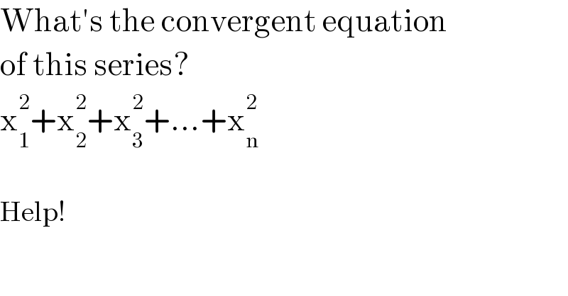 What′s the convergent equation  of this series?  x_1 ^2 +x_2 ^2 +x_3 ^2 +...+x_n ^2     Help!  